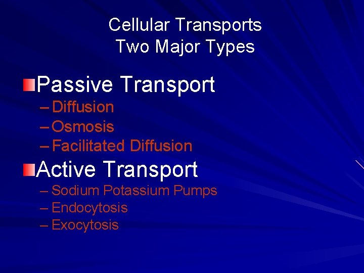 Cellular Transports Two Major Types Passive Transport – Diffusion – Osmosis – Facilitated Diffusion