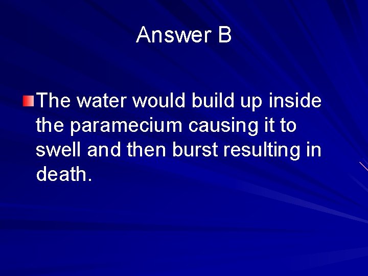 Answer B The water would build up inside the paramecium causing it to swell