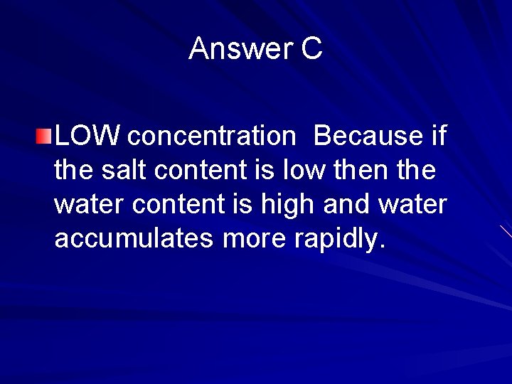 Answer C LOW concentration Because if the salt content is low then the water