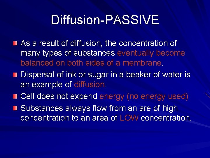 Diffusion-PASSIVE As a result of diffusion, the concentration of many types of substances eventually