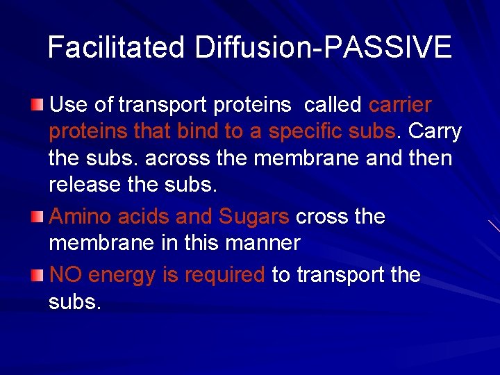 Facilitated Diffusion-PASSIVE Use of transport proteins called carrier proteins that bind to a specific