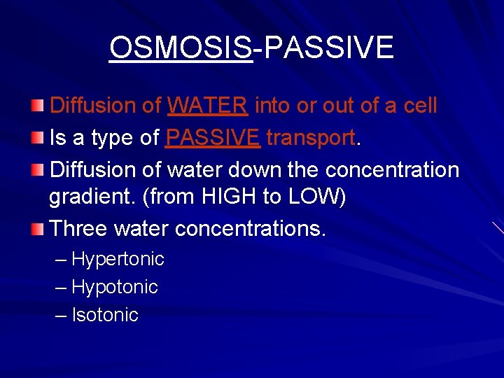 OSMOSIS-PASSIVE Diffusion of WATER into or out of a cell Is a type of