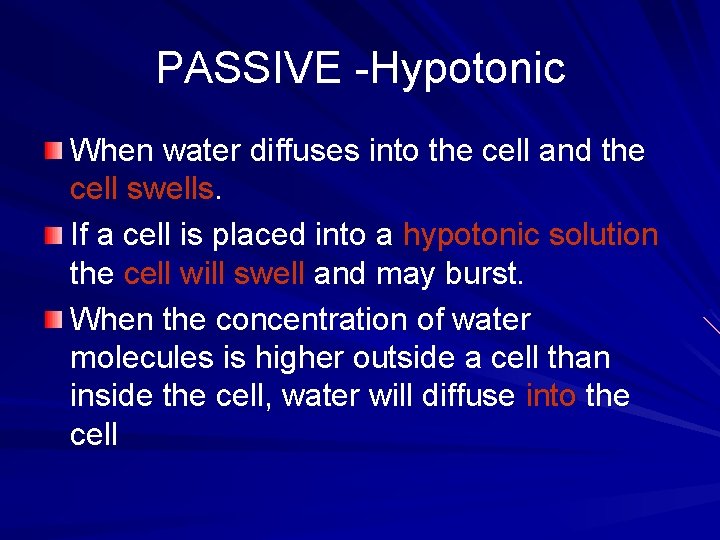 PASSIVE -Hypotonic When water diffuses into the cell and the cell swells. If a