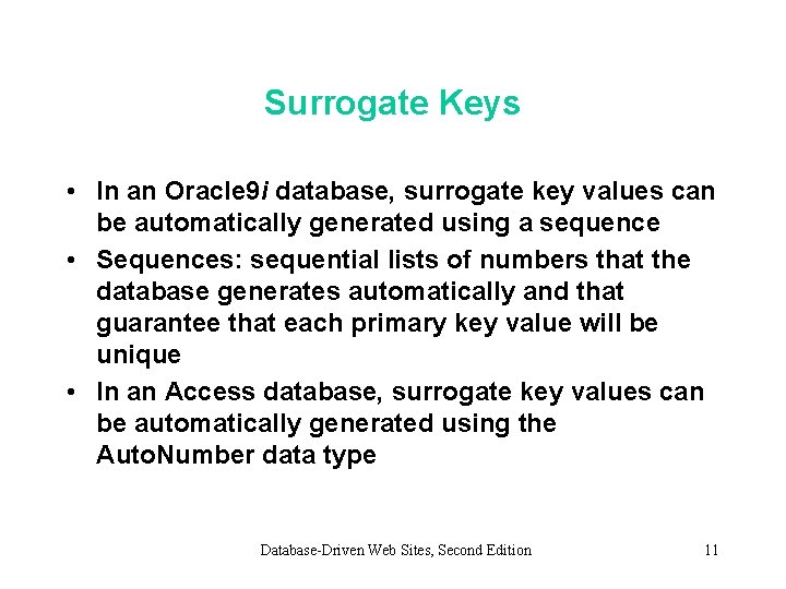 Surrogate Keys • In an Oracle 9 i database, surrogate key values can be