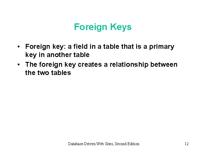 Foreign Keys • Foreign key: a field in a table that is a primary