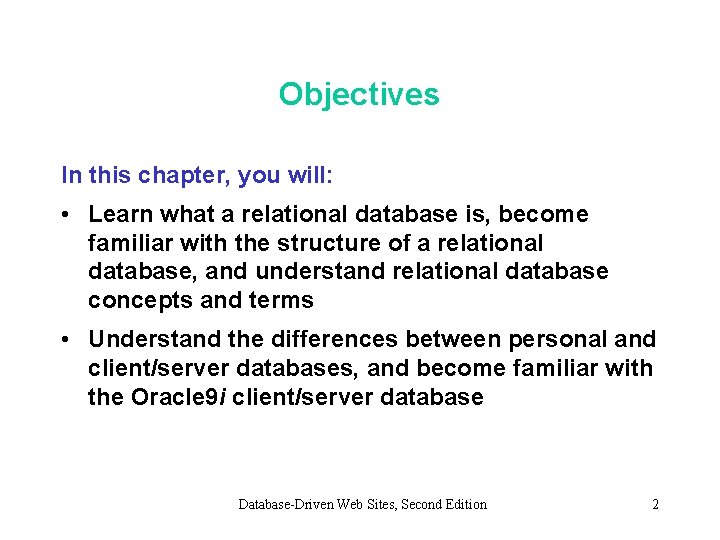 Objectives In this chapter, you will: • Learn what a relational database is, become Objectives In this chapter, you will: • Learn what a relational database is, become
