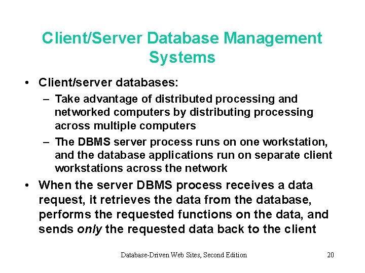 Client/Server Database Management Systems • Client/server databases: – Take advantage of distributed processing and