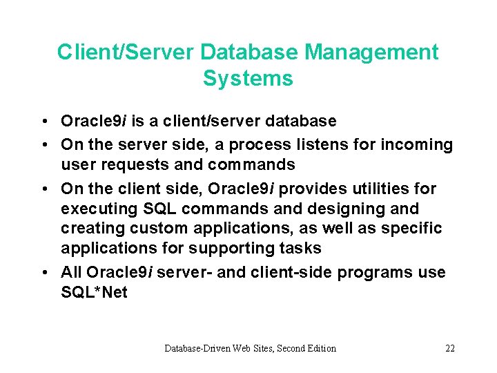 Client/Server Database Management Systems • Oracle 9 i is a client/server database • On
