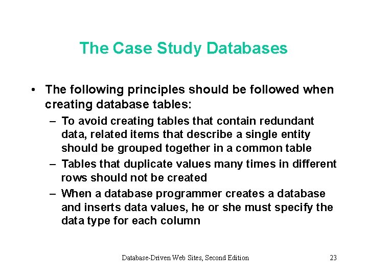 The Case Study Databases • The following principles should be followed when creating database