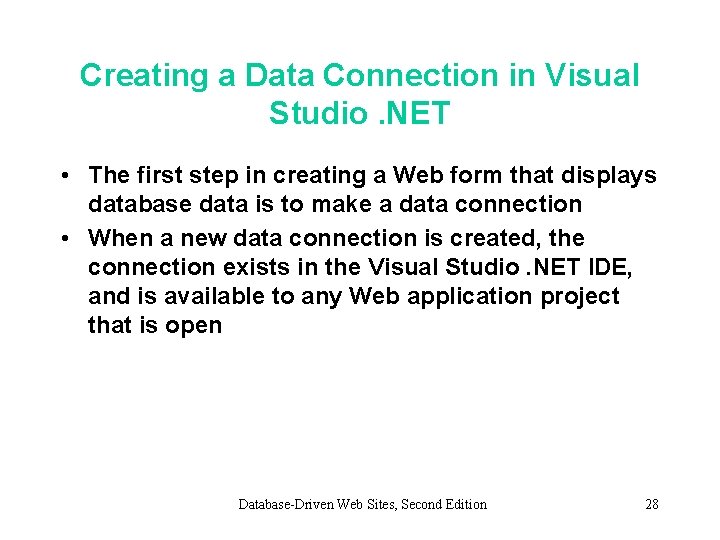 Creating a Data Connection in Visual Studio. NET • The first step in creating