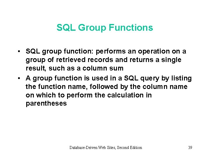 SQL Group Functions • SQL group function: performs an operation on a group of