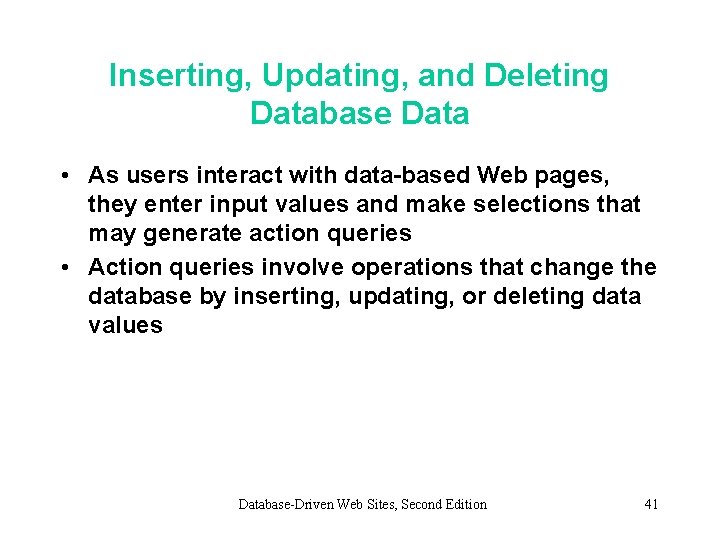Inserting, Updating, and Deleting Database Data • As users interact with data-based Web pages,