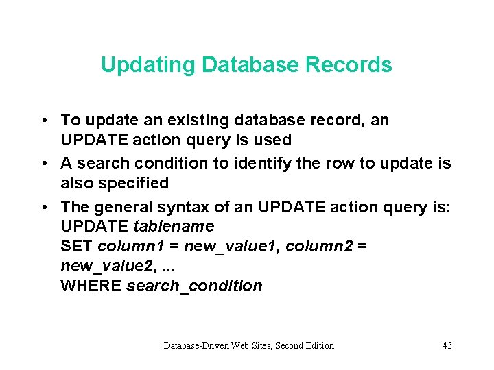 Updating Database Records • To update an existing database record, an UPDATE action query