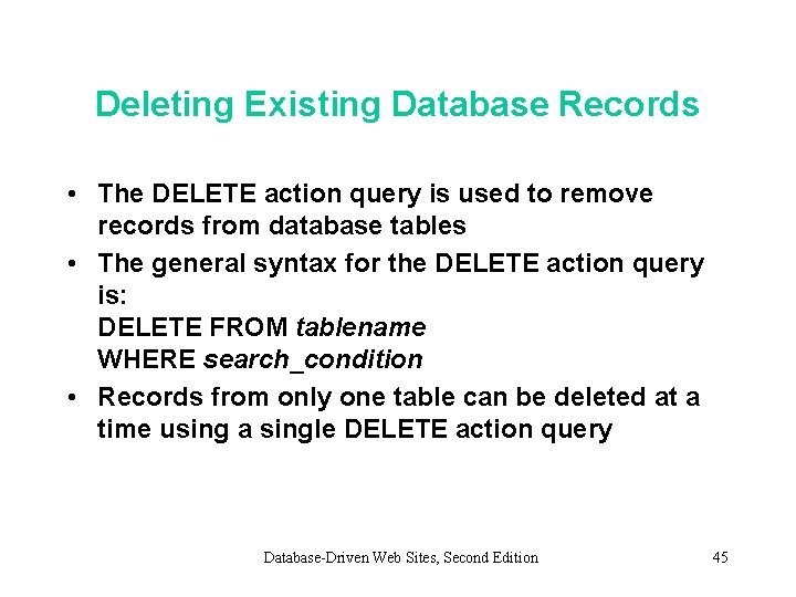 Deleting Existing Database Records • The DELETE action query is used to remove records