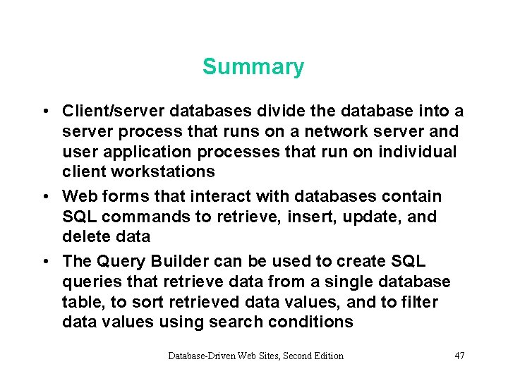 Summary • Client/server databases divide the database into a server process that runs on