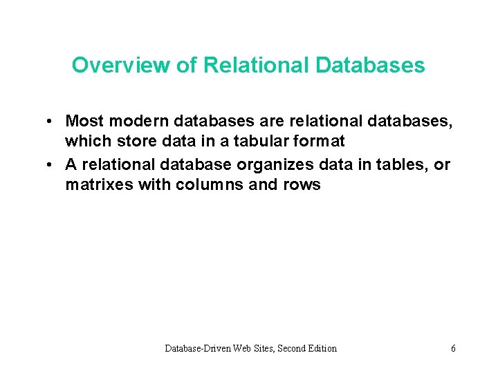 Overview of Relational Databases • Most modern databases are relational databases, which store data