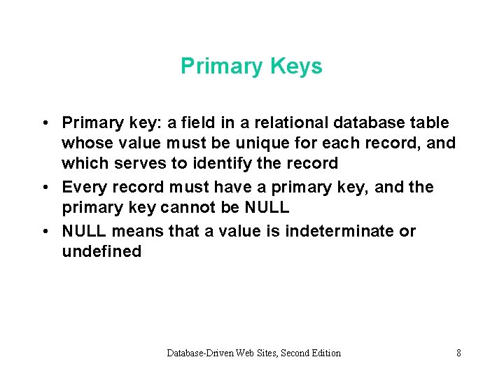 Primary Keys • Primary key: a field in a relational database table whose value