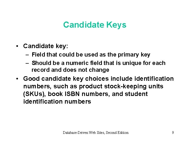 Candidate Keys • Candidate key: – Field that could be used as the primary