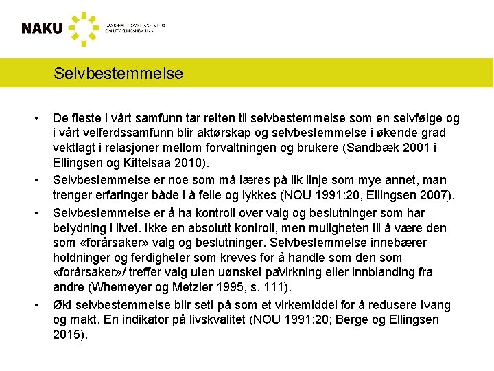 Selvbestemmelse • • De fleste i vårt samfunn tar retten til selvbestemmelse som en