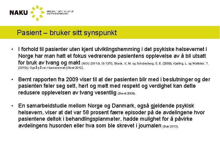 Pasient – bruker sitt synspunkt • I forhold til pasienter uten kjent utviklingshemming i