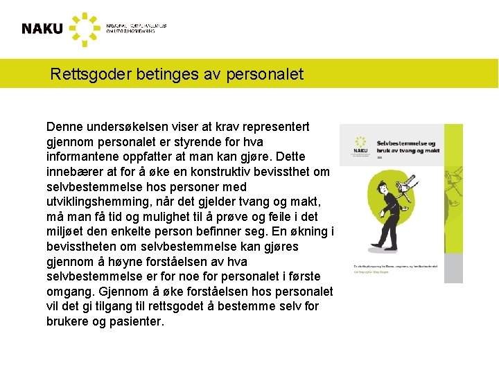 Rettsgoder betinges av personalet Denne undersøkelsen viser at krav representert gjennom personalet er styrende