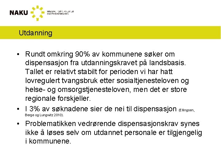 Utdanning • Rundt omkring 90% av kommunene søker om dispensasjon fra utdanningskravet på landsbasis.