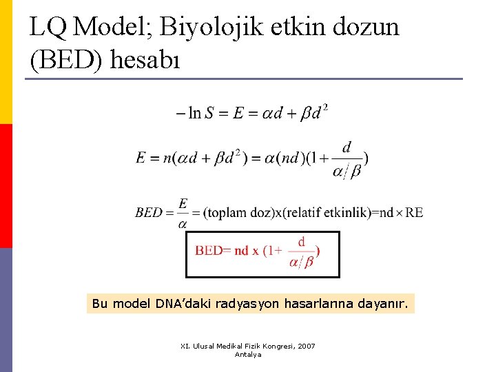 LQ Model; Biyolojik etkin dozun (BED) hesabı Bu model DNA’daki radyasyon hasarlarına dayanır. Bu