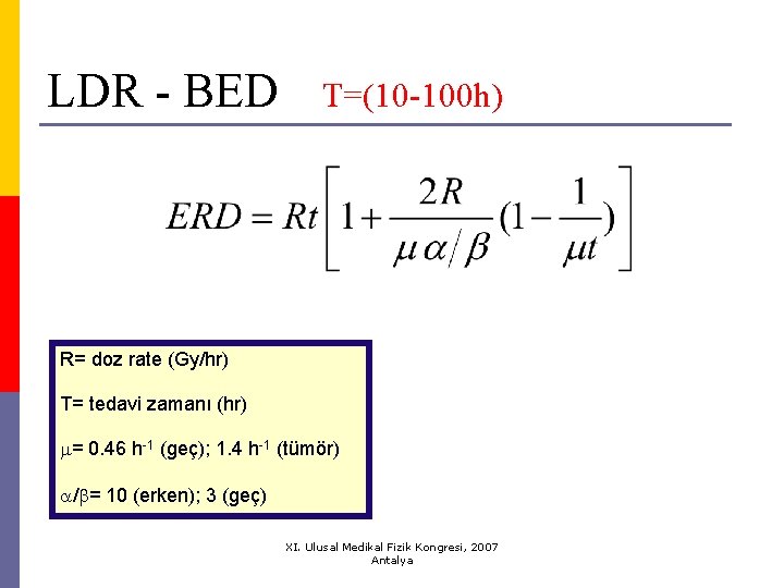 LDR - BED T=(10 -100 h) R= doz rate (Gy/hr) T= tedavi zamanı (hr)