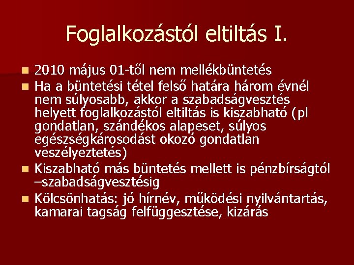 Foglalkozástól eltiltás I. 2010 május 01 -től nem mellékbüntetés Ha a büntetési tétel felső