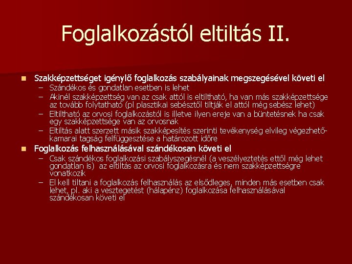 Foglalkozástól eltiltás II. n Szakképzettséget igénylő foglalkozás szabályainak megszegésével követi el n Foglalkozás felhasználásával