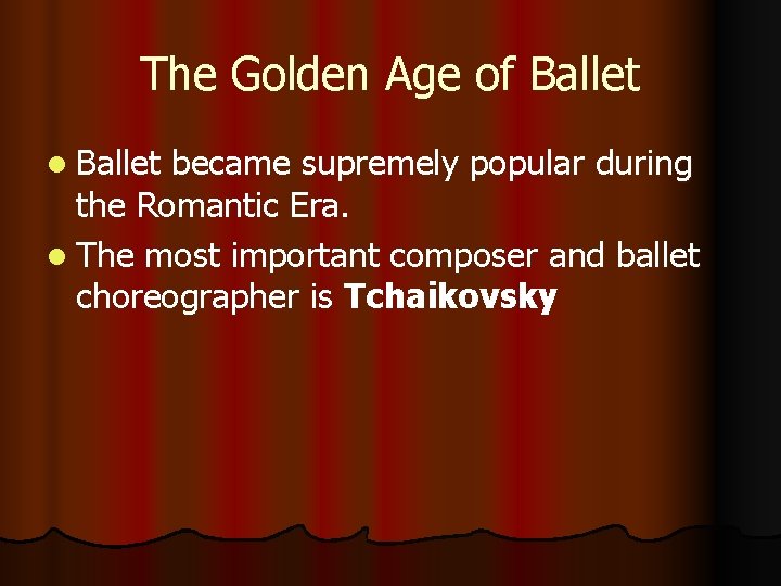 The Golden Age of Ballet l Ballet became supremely popular during the Romantic Era.
