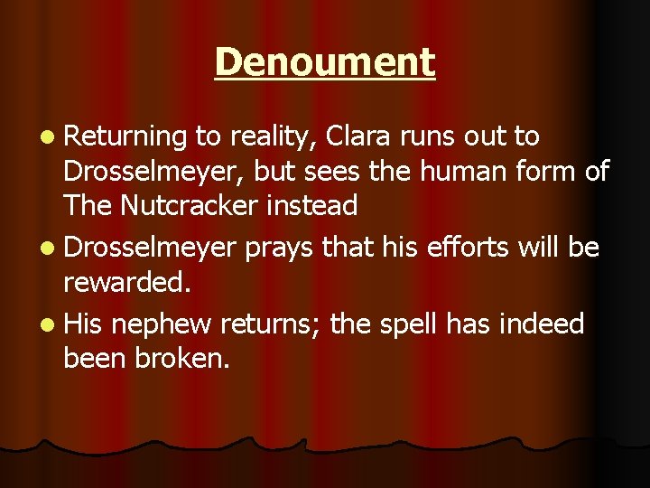 Denoument l Returning to reality, Clara runs out to Drosselmeyer, but sees the human