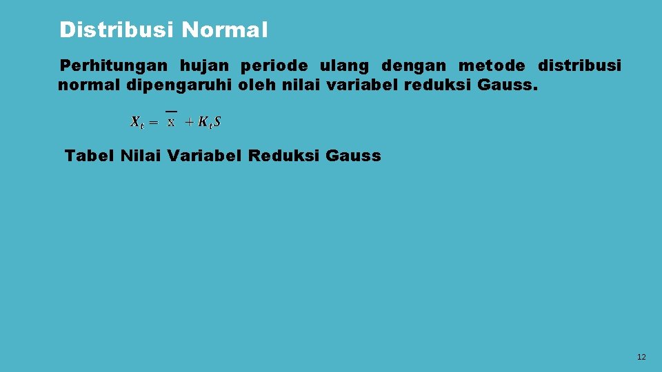 Distribusi Normal Perhitungan hujan periode ulang dengan metode distribusi normal dipengaruhi oleh nilai variabel