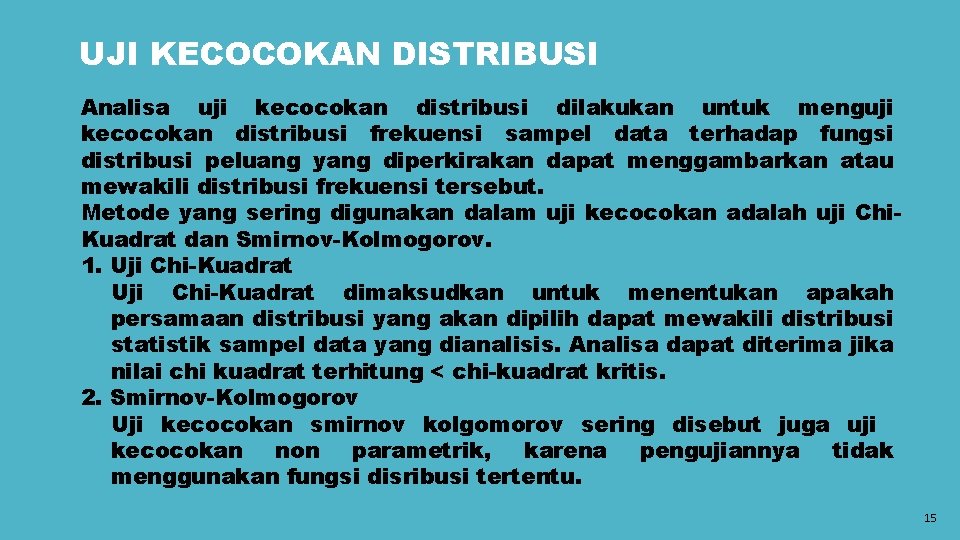 UJI KECOCOKAN DISTRIBUSI Analisa uji kecocokan distribusi dilakukan untuk menguji kecocokan distribusi frekuensi sampel