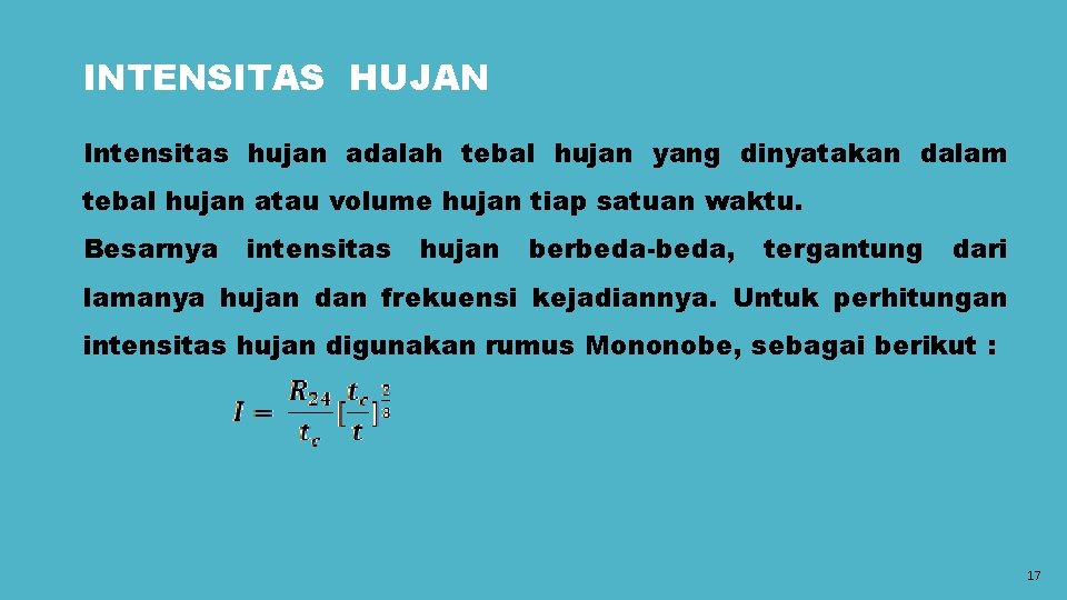 INTENSITAS HUJAN Intensitas hujan adalah tebal hujan yang dinyatakan dalam tebal hujan atau volume
