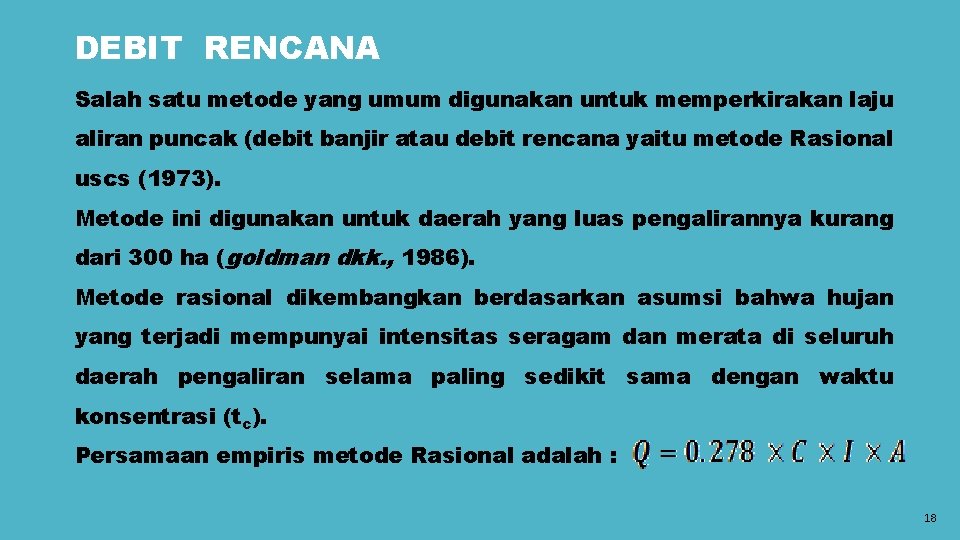 DEBIT RENCANA Salah satu metode yang umum digunakan untuk memperkirakan laju aliran puncak (debit