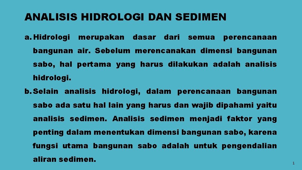 ANALISIS HIDROLOGI DAN SEDIMEN a. Hidrologi merupakan dasar dari semua perencanaan bangunan air. Sebelum