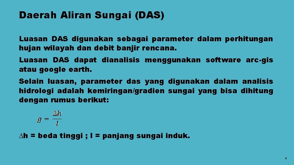 Daerah Aliran Sungai (DAS) Luasan DAS digunakan sebagai parameter dalam perhitungan hujan wilayah dan