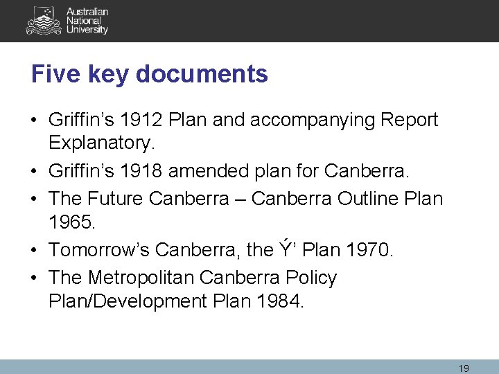 Five key documents • Griffin’s 1912 Plan and accompanying Report Explanatory. • Griffin’s 1918