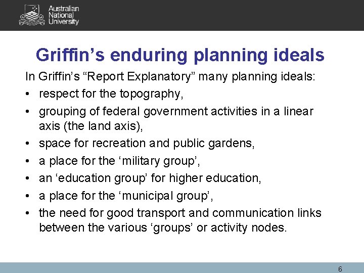 Griffin’s enduring planning ideals In Griffin’s “Report Explanatory” many planning ideals: • respect for