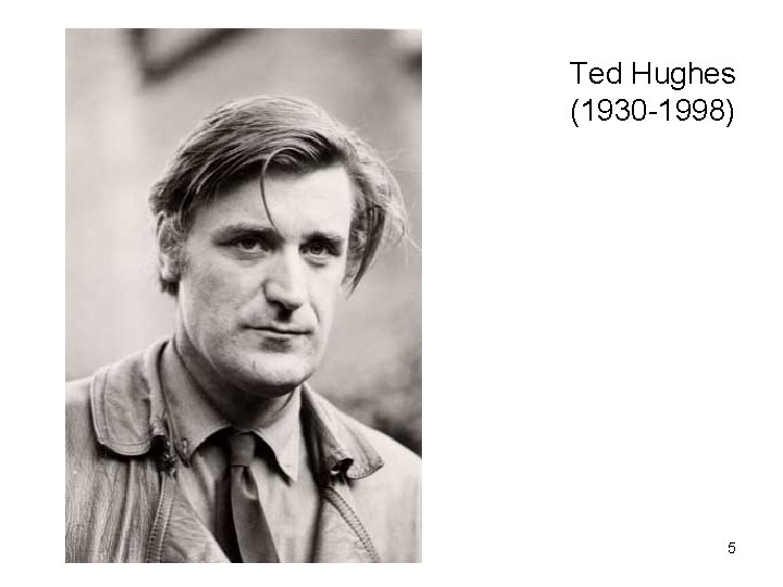 Ted Hughes (1930 -1998) 5 