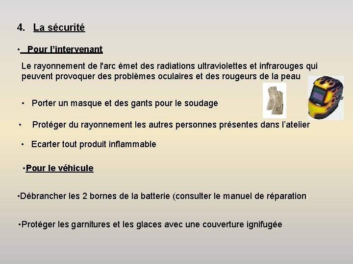 4. La sécurité • Pour l’intervenant Le rayonnement de l'arc émet des radiations ultraviolettes