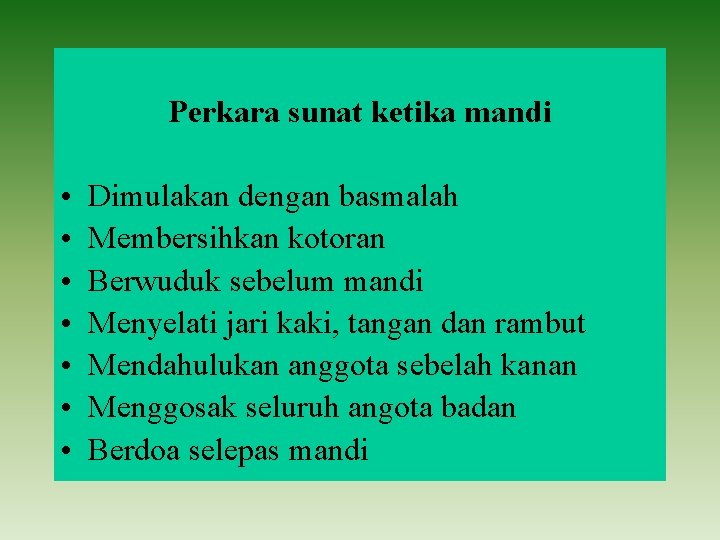 Perkara sunat ketika mandi • • Dimulakan dengan basmalah Membersihkan kotoran Berwuduk sebelum mandi