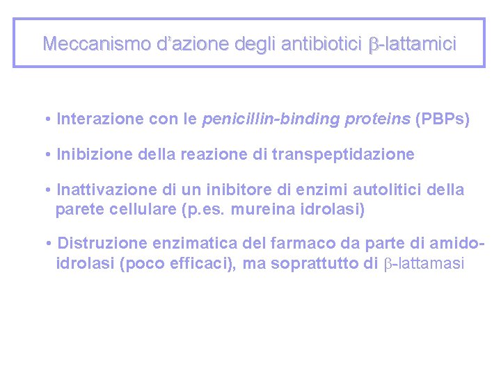 Meccanismo d’azione degli antibiotici -lattamici • Interazione con le penicillin-binding proteins (PBPs) • Inibizione