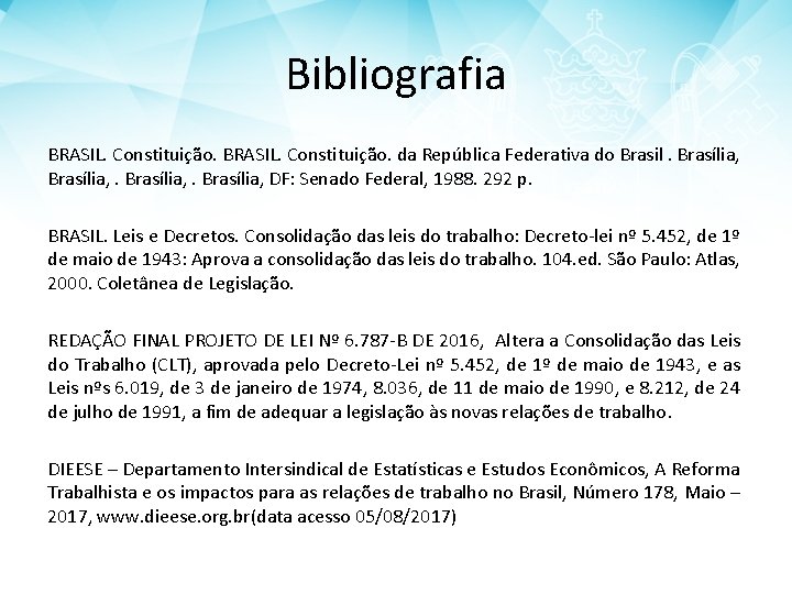 Bibliografia BRASIL. Constituição. da República Federativa do Brasil. Brasília, DF: Senado Federal, 1988. 292