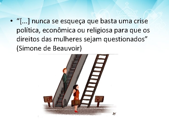  • “[. . . ] nunca se esqueça que basta uma crise política,