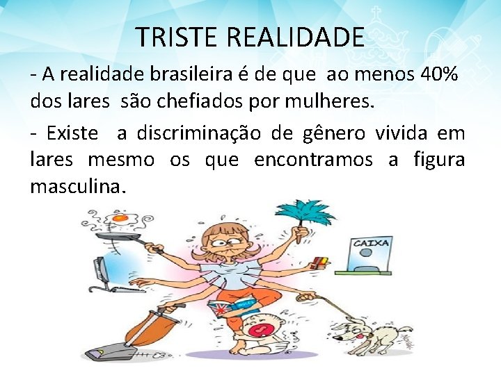 TRISTE REALIDADE - A realidade brasileira é de que ao menos 40% dos lares