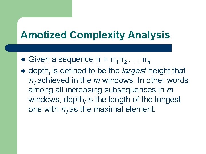 Amotized Complexity Analysis l l Given a sequence π = π1π2. . . πn