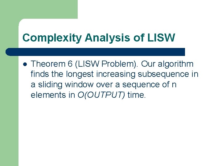 Complexity Analysis of LISW l Theorem 6 (LISW Problem). Our algorithm finds the longest