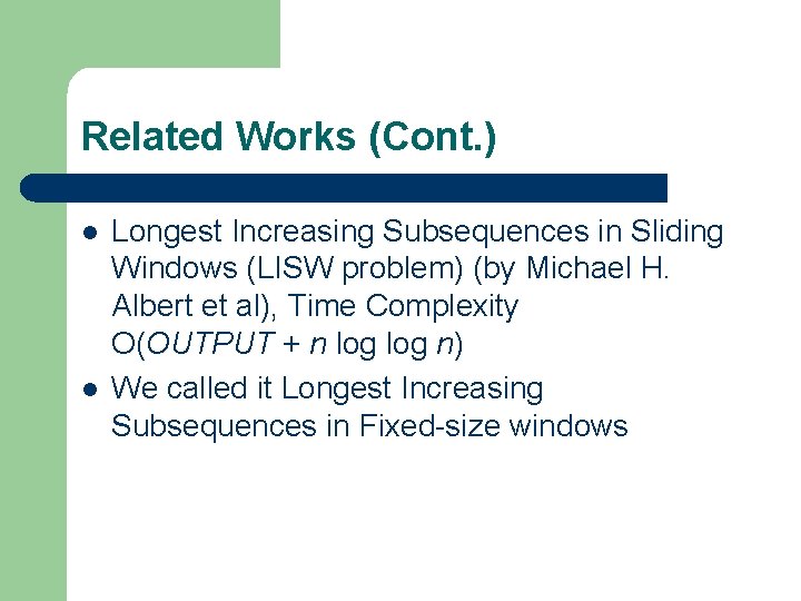 Related Works (Cont. ) l l Longest Increasing Subsequences in Sliding Windows (LISW problem)